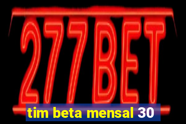 tim beta mensal 30